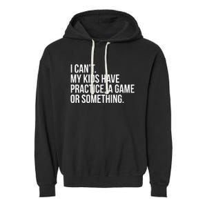 I Cant My Have Practice A Game Or Something Garment-Dyed Fleece Hoodie