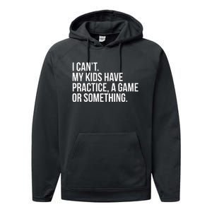 I Cant My Have Practice A Game Or Something Performance Fleece Hoodie