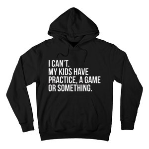 I Cant My Have Practice A Game Or Something Hoodie