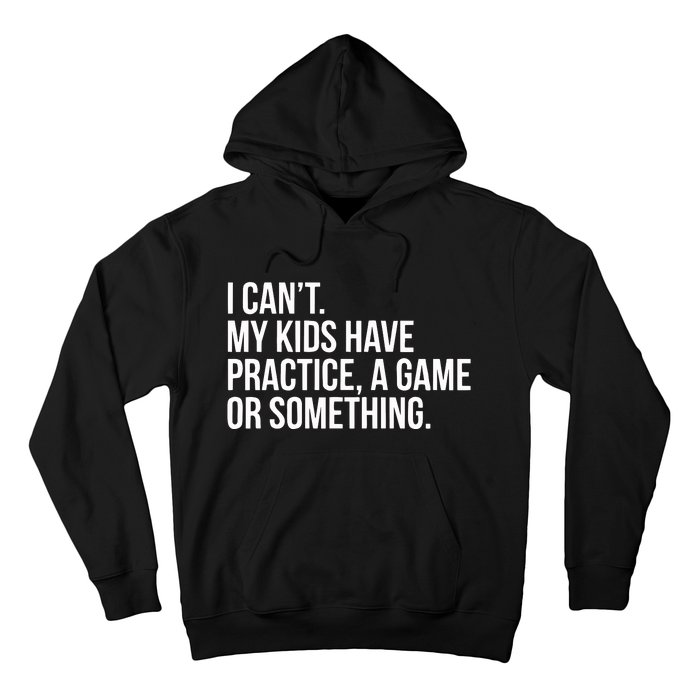 I Cant My Have Practice A Game Or Something Hoodie