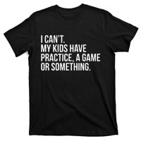 I Cant My Have Practice A Game Or Something T-Shirt