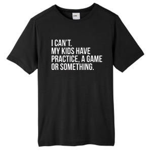 I Cant My Have Practice A Game Or Something Tall Fusion ChromaSoft Performance T-Shirt