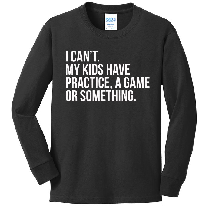 I Cant My Have Practice A Game Or Something Kids Long Sleeve Shirt