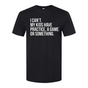 I Cant My Have Practice A Game Or Something Softstyle CVC T-Shirt