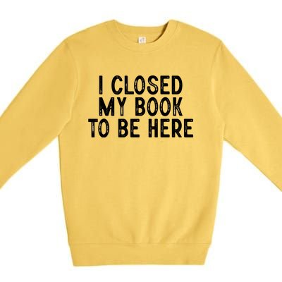 I Closed My Book To Be Here Reading Fan Premium Crewneck Sweatshirt