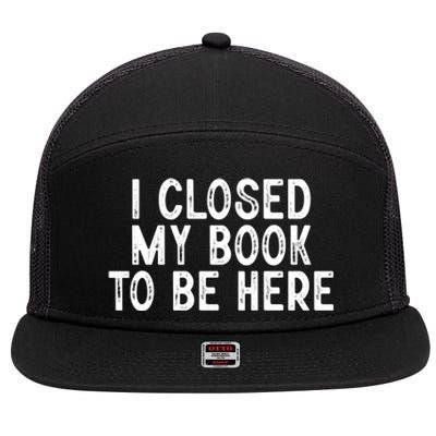 I Closed My Book To Be Here Reading Fan 7 Panel Mesh Trucker Snapback Hat