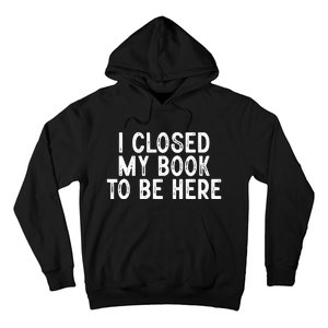 I Closed My Book To Be Here Reading Fan Hoodie