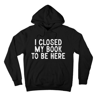 I Closed My Book To Be Here Reading Fan Hoodie