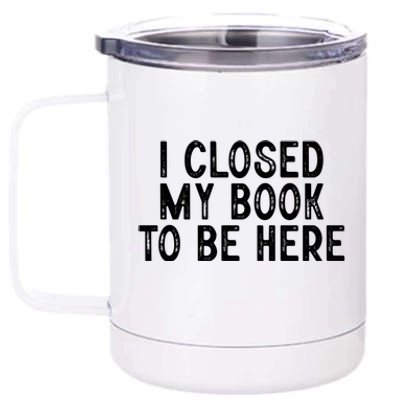 I Closed My Book To Be Here Reading Fan 12 oz Stainless Steel Tumbler Cup