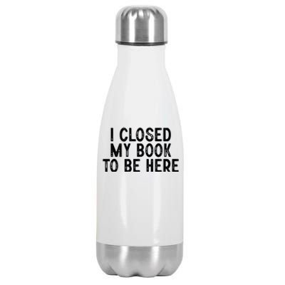 I Closed My Book To Be Here Reading Fan Stainless Steel Insulated Water Bottle