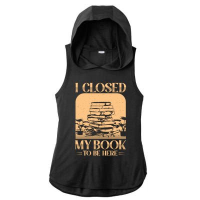 I Closed My Book To Be Here Funny Readers Quote Ladies PosiCharge Tri-Blend Wicking Draft Hoodie Tank