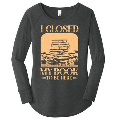 I Closed My Book To Be Here Funny Readers Quote Women's Perfect Tri Tunic Long Sleeve Shirt