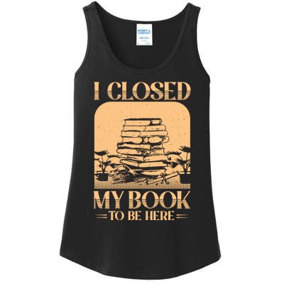 I Closed My Book To Be Here Funny Readers Quote Ladies Essential Tank