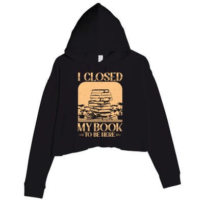 I Closed My Book To Be Here Funny Readers Quote Crop Fleece Hoodie