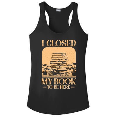 I Closed My Book To Be Here Funny Readers Quote Ladies PosiCharge Competitor Racerback Tank