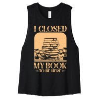 I Closed My Book To Be Here Funny Readers Quote Women's Racerback Cropped Tank