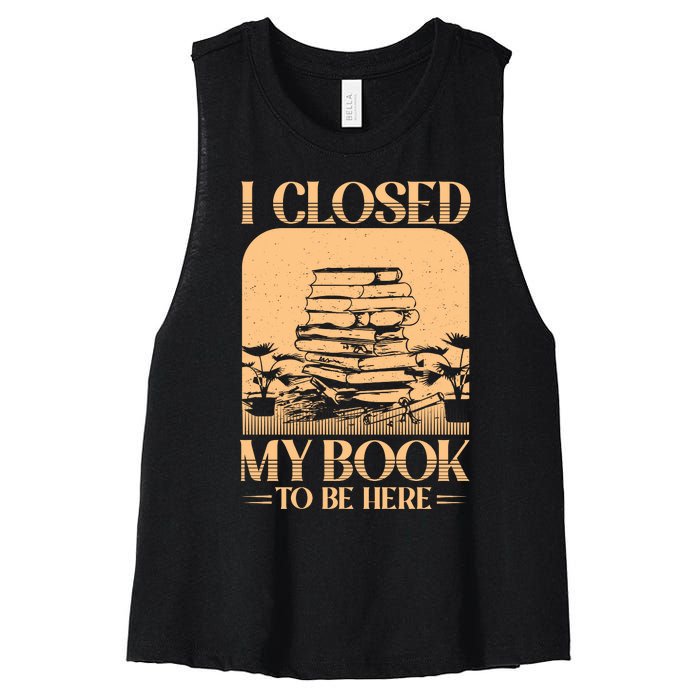 I Closed My Book To Be Here Funny Readers Quote Women's Racerback Cropped Tank