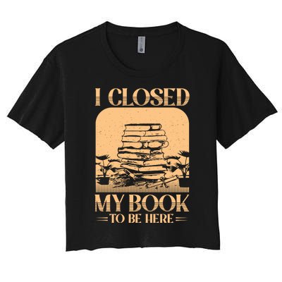 I Closed My Book To Be Here Funny Readers Quote Women's Crop Top Tee