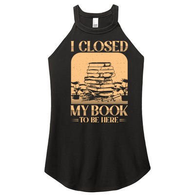 I Closed My Book To Be Here Funny Readers Quote Women's Perfect Tri Rocker Tank