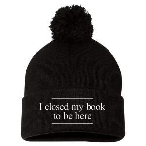 I Closed My Book To Be Here Pom Pom 12in Knit Beanie