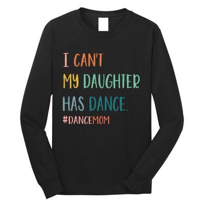 I CanT My Daughter Has Dance Dance Mom Long Sleeve Shirt