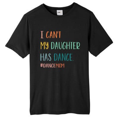 I CanT My Daughter Has Dance Dance Mom Tall Fusion ChromaSoft Performance T-Shirt