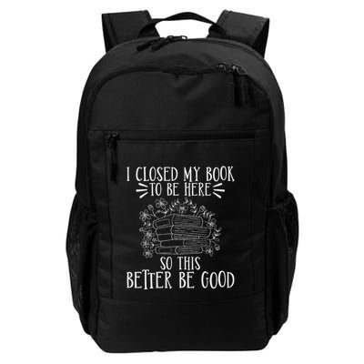 I Closed My Book To Be Here So This Better Be Good Daily Commute Backpack