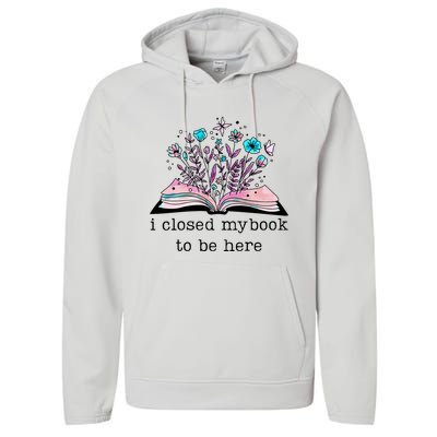 I Closed My Book To Be Here Floral Book Women Love Reading Performance Fleece Hoodie