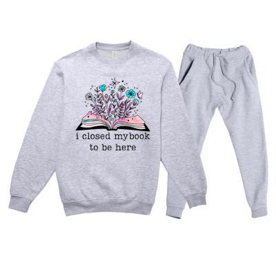 I Closed My Book To Be Here Floral Book Women Love Reading Premium Crewneck Sweatsuit Set