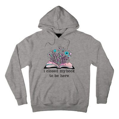 I Closed My Book To Be Here Floral Book Women Love Reading Tall Hoodie