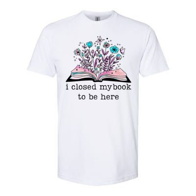 I Closed My Book To Be Here Floral Book Women Love Reading Softstyle CVC T-Shirt