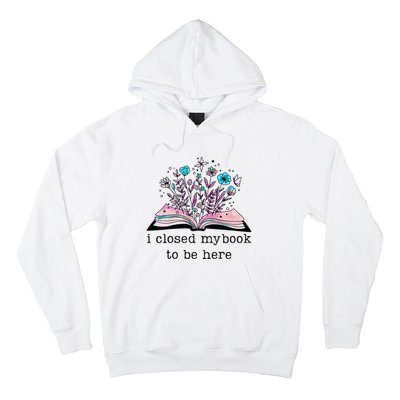 I Closed My Book To Be Here Floral Book Women Love Reading Hoodie