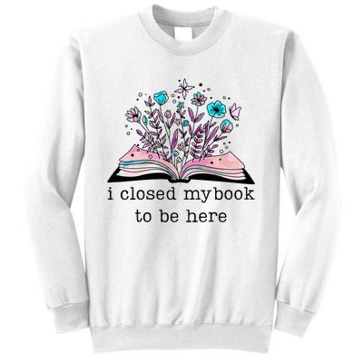 I Closed My Book To Be Here Floral Book Women Love Reading Sweatshirt