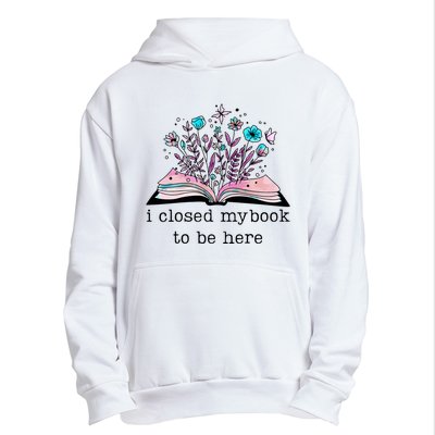 I Closed My Book To Be Here Floral Book Women Love Reading Urban Pullover Hoodie