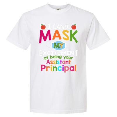 I Can't Mask My Excitet Of Being Your Assistant Principal Gift Garment-Dyed Heavyweight T-Shirt