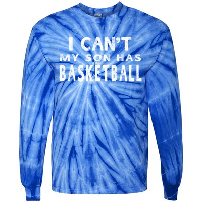 I CanT My Son Has Basketball Gift Mom Funny Gift Tie-Dye Long Sleeve Shirt