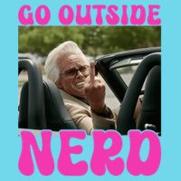 Inspired - Cheeky Message - Shut Up Nerd - Go Outside Nerd T-Shirt