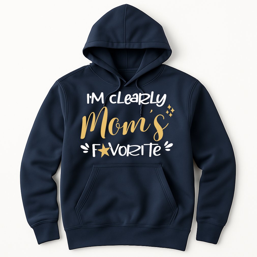 I'm Clearly Mom's Favorite Son or Daughter Funny Mom's Hoodie