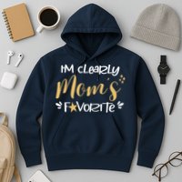 I'm Clearly Mom's Favorite Son or Daughter Funny Mom's Hoodie