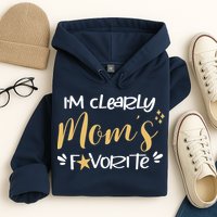 I'm Clearly Mom's Favorite Son or Daughter Funny Mom's Hoodie