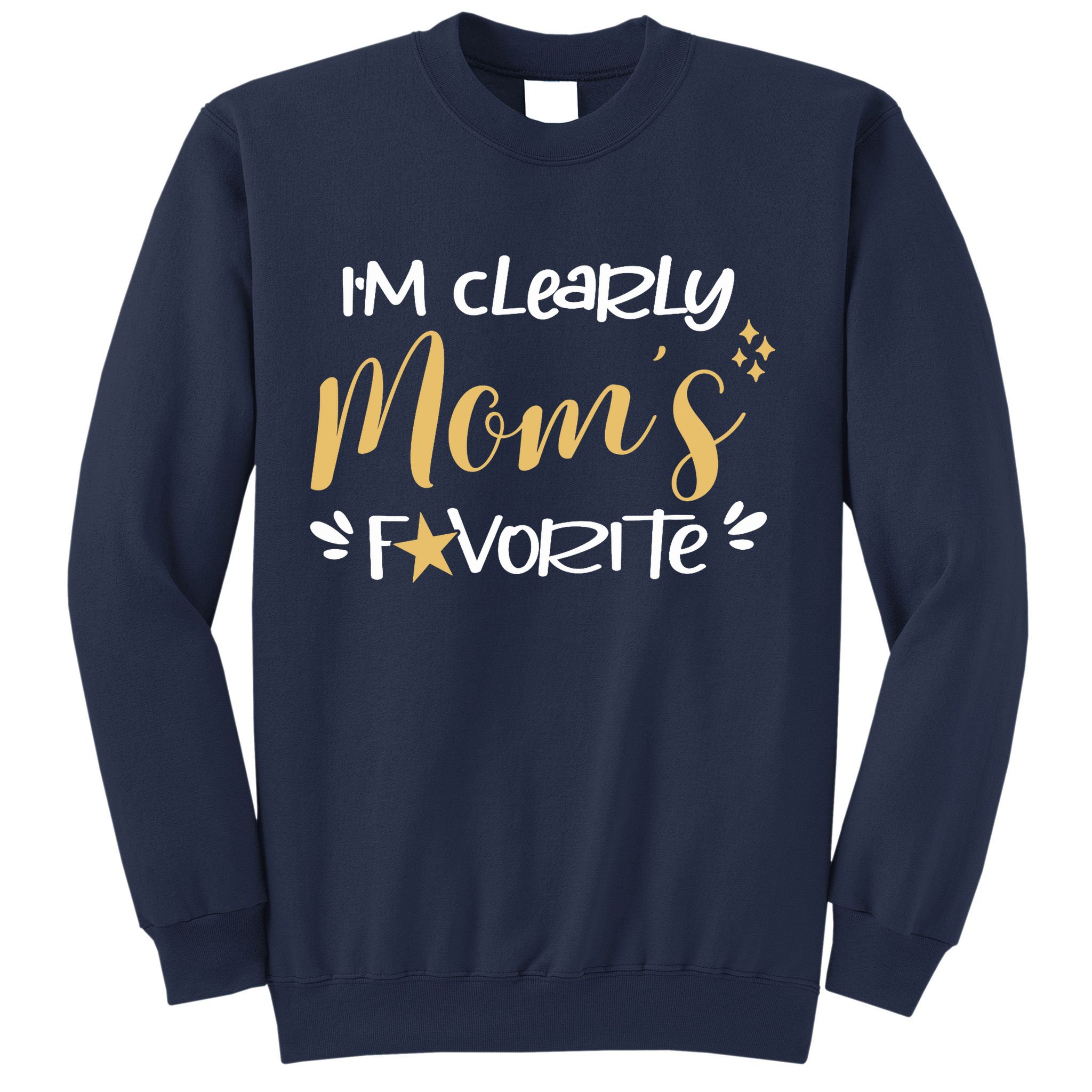 I'm Clearly Mom's Favorite Son or Daughter Funny Mom's Sweatshirt