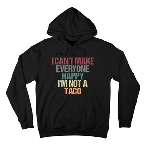 I CanT Make Everyone Happy IM Not A Taco Funny Tacos Lover Hoodie