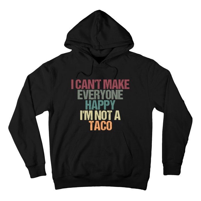 I CanT Make Everyone Happy IM Not A Taco Funny Tacos Lover Hoodie