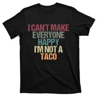 I CanT Make Everyone Happy IM Not A Taco Funny Tacos Lover T-Shirt