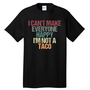 I CanT Make Everyone Happy IM Not A Taco Funny Tacos Lover Tall T-Shirt