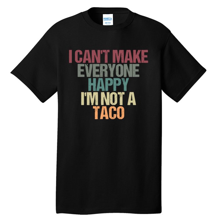 I CanT Make Everyone Happy IM Not A Taco Funny Tacos Lover Tall T-Shirt