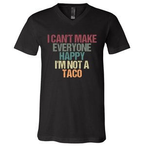 I CanT Make Everyone Happy IM Not A Taco Funny Tacos Lover V-Neck T-Shirt