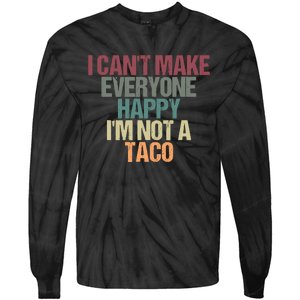 I CanT Make Everyone Happy IM Not A Taco Funny Tacos Lover Tie-Dye Long Sleeve Shirt