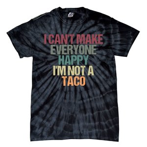 I CanT Make Everyone Happy IM Not A Taco Funny Tacos Lover Tie-Dye T-Shirt