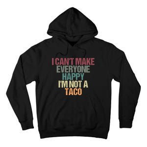 I CanT Make Everyone Happy IM Not A Taco Funny Tacos Lover Tall Hoodie